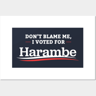 Don't Blame Me I Voted For Harambe Posters and Art